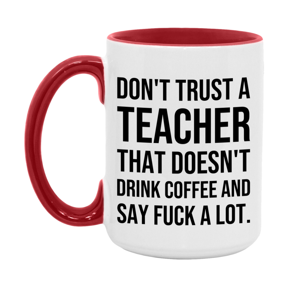 Funny Coffee Mug – Don't Trust A Teacher That Doesn't Drink Coffee, 11oz or 15oz Black Ceramic Mug, Novelty Gift for Teacher