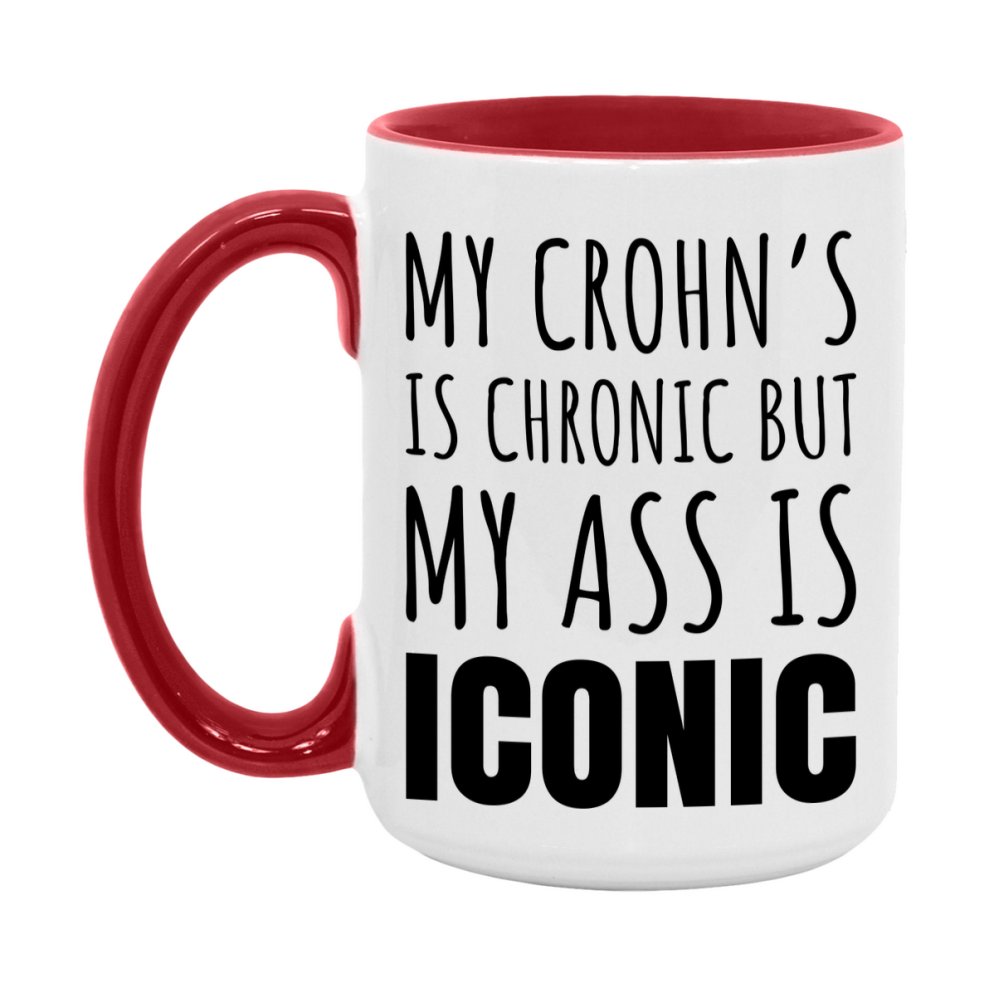 Funny Crohn’s Coffee Mug, My Crohn’s Is Chronic But My Ass Is Iconic Novelty Gift, 11oz or 15oz White Ceramic Mug