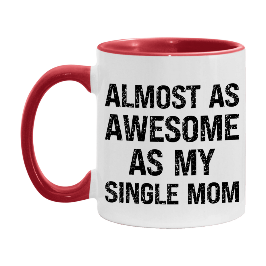 Funny Coffee Mug – Almost As Awesome As My Single Mom, 11oz or 15oz White Ceramic Coffee Mug, Gift for Single Mom, Family Gift