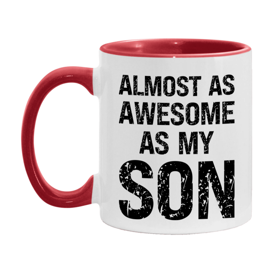 Funny Coffee Mug – Almost As Awesome As My Son, 11oz or 15oz White Ceramic Coffee Mug, Gift for Son, Family Gift