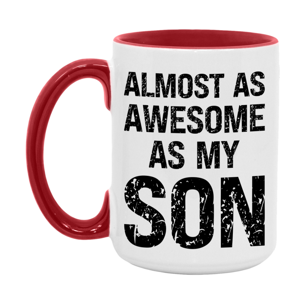 Funny Coffee Mug – Almost As Awesome As My Son, 11oz or 15oz White Ceramic Coffee Mug, Gift for Son, Family Gift