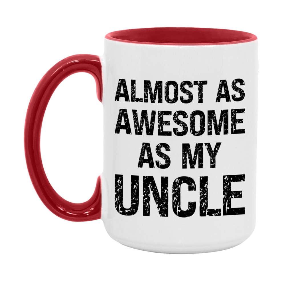 Funny Coffee Mug – Almost As Awesome As My Uncle, 11oz or 15oz White Ceramic Coffee Mug, Gift for Uncle, Family Gift