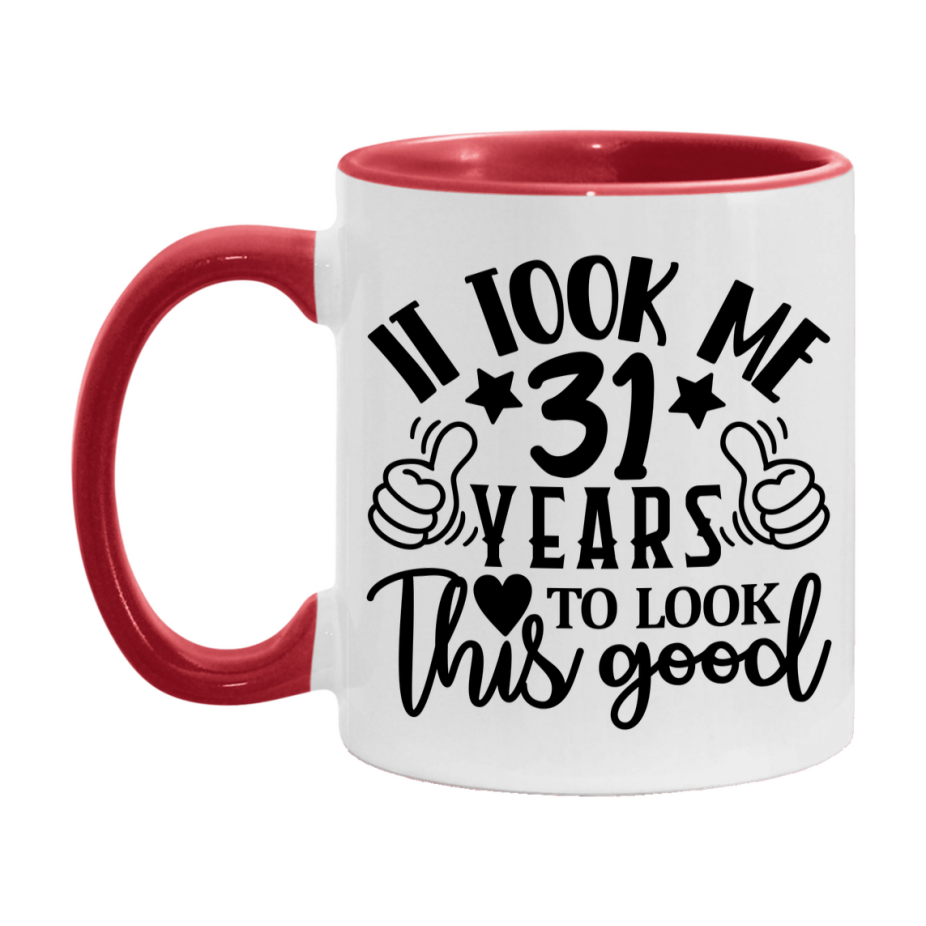 Funny 31 Year Old Birthday Mug – It Took Me 31 Years To Look This Good, 11oz or 15oz Double-Sided Ceramic Coffee Cup
