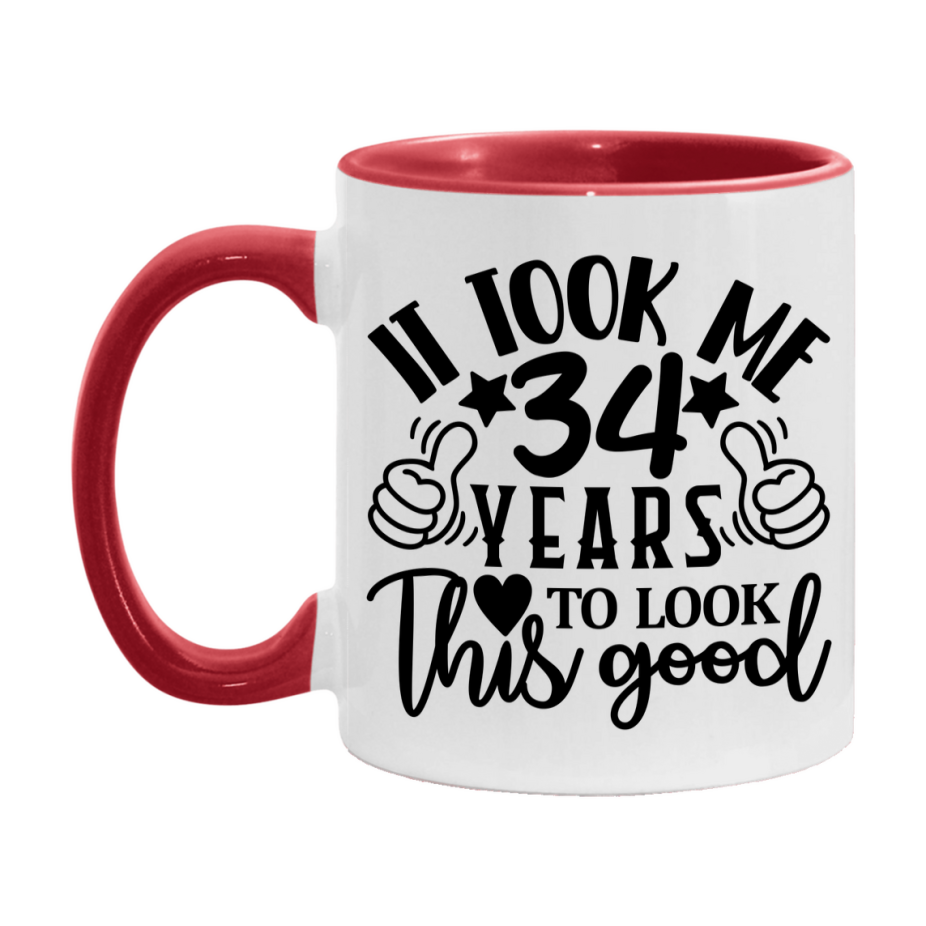 Funny 34 Year Old Birthday Mug – It Took Me 34 Years To Look This Good, 11oz or 15oz Double-Sided Ceramic Coffee Cup