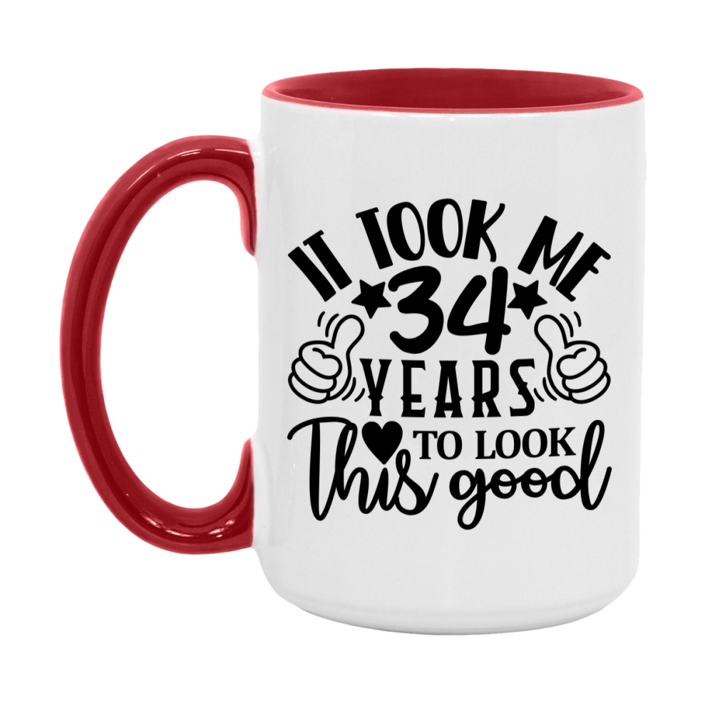 Funny 34 Year Old Birthday Mug – It Took Me 34 Years To Look This Good, 11oz or 15oz Double-Sided Ceramic Coffee Cup