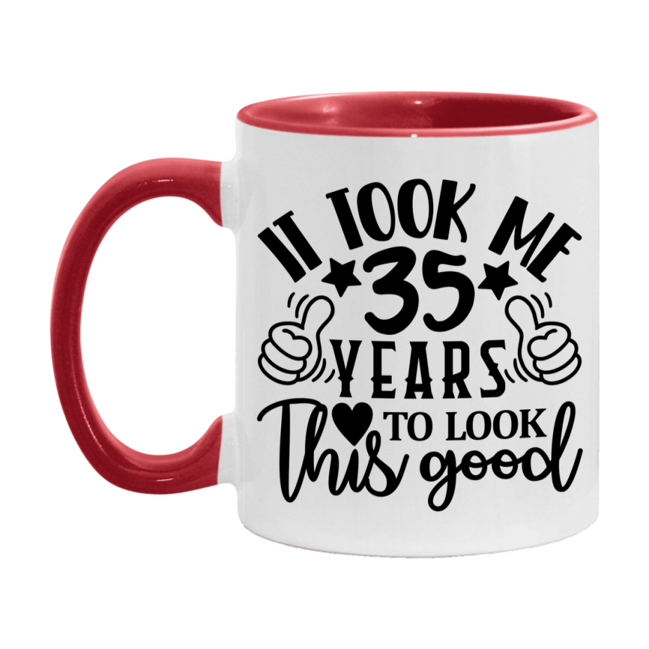 Funny 35 Year Old Birthday Mug – It Took Me 35 Years To Look This Good, 11oz or 15oz Double-Sided Ceramic Coffee Cup