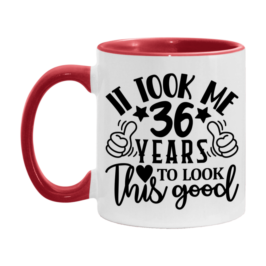 Funny 36 Year Old Birthday Mug – It Took Me 36 Years To Look This Good, 11oz or 15oz Double-Sided Ceramic Coffee Cup