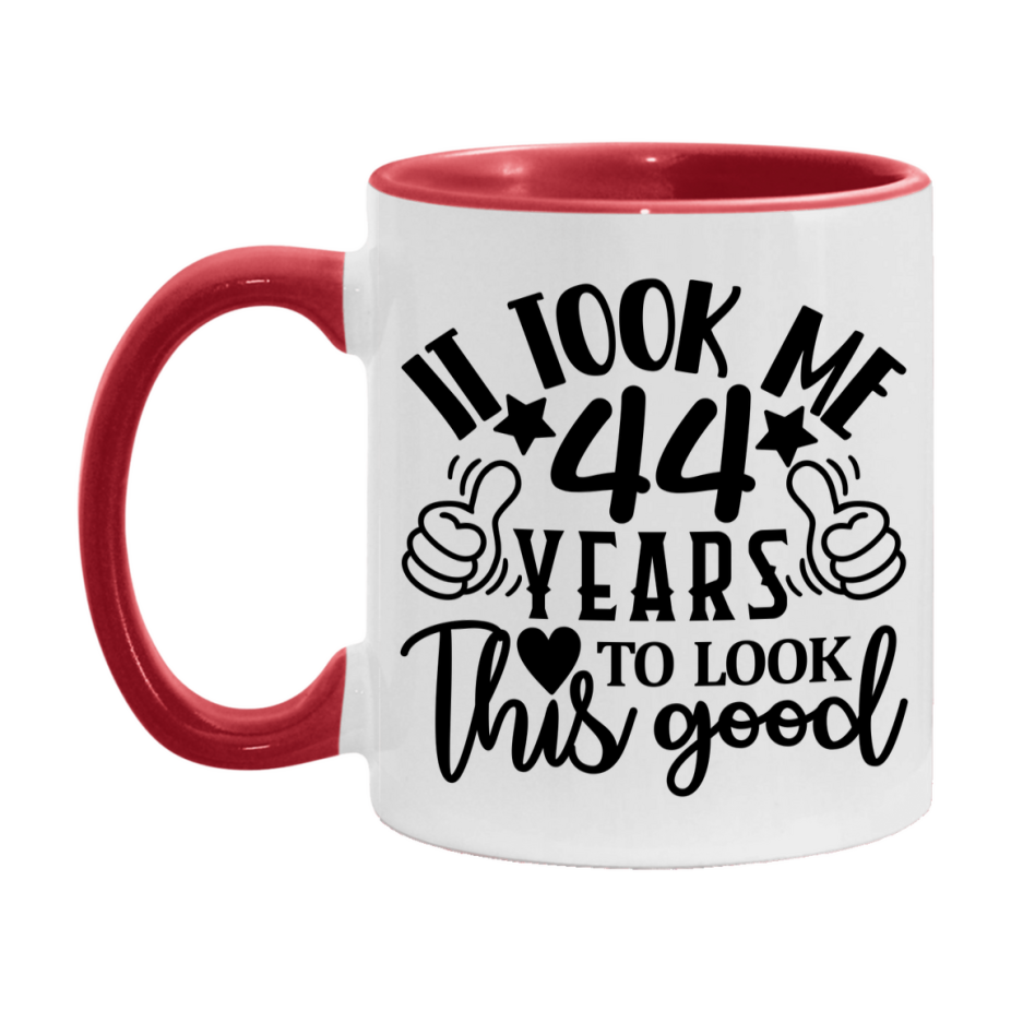 Funny 44 Year Old Birthday Mug – It Took Me 44 Years To Look This Good, 11oz or 15oz Double-Sided Ceramic Coffee Cup
