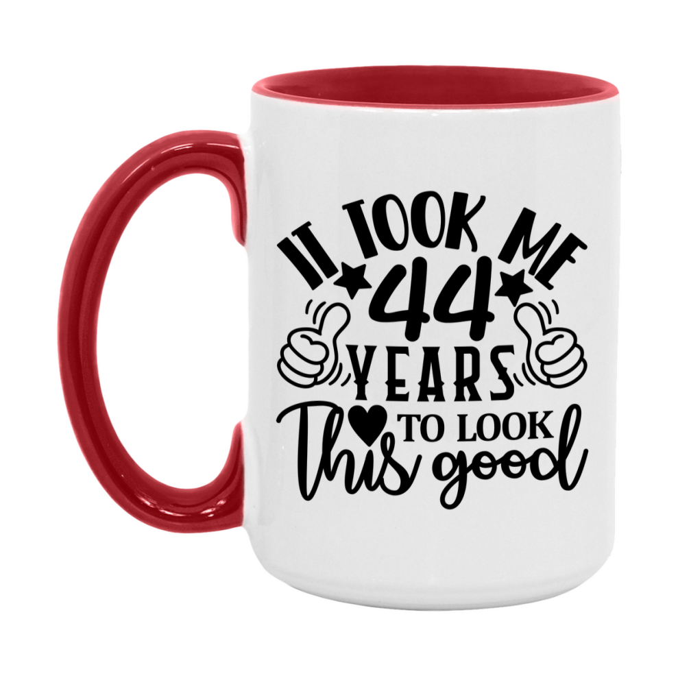 Funny 44 Year Old Birthday Mug – It Took Me 44 Years To Look This Good, 11oz or 15oz Double-Sided Ceramic Coffee Cup
