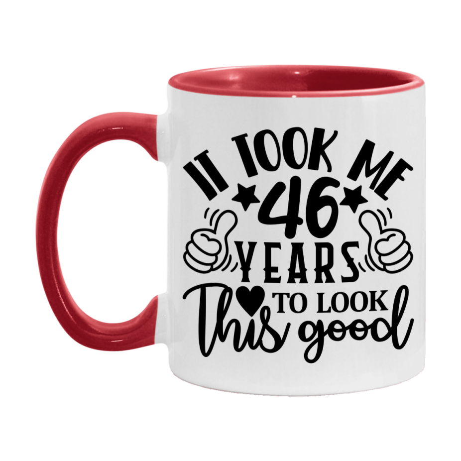 Funny 46 Year Old Birthday Mug – It Took Me 46 Years To Look This Good, 11oz or 15oz Double-Sided Ceramic Coffee Cup