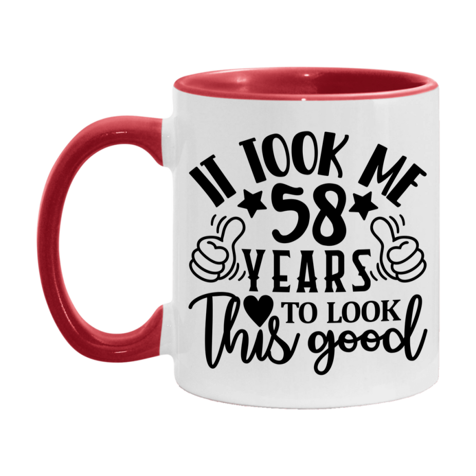 Funny 58 Year Old Birthday Mug – It Took Me 58 Years To Look This Good, 11oz or 15oz Double-Sided Ceramic Coffee Cup