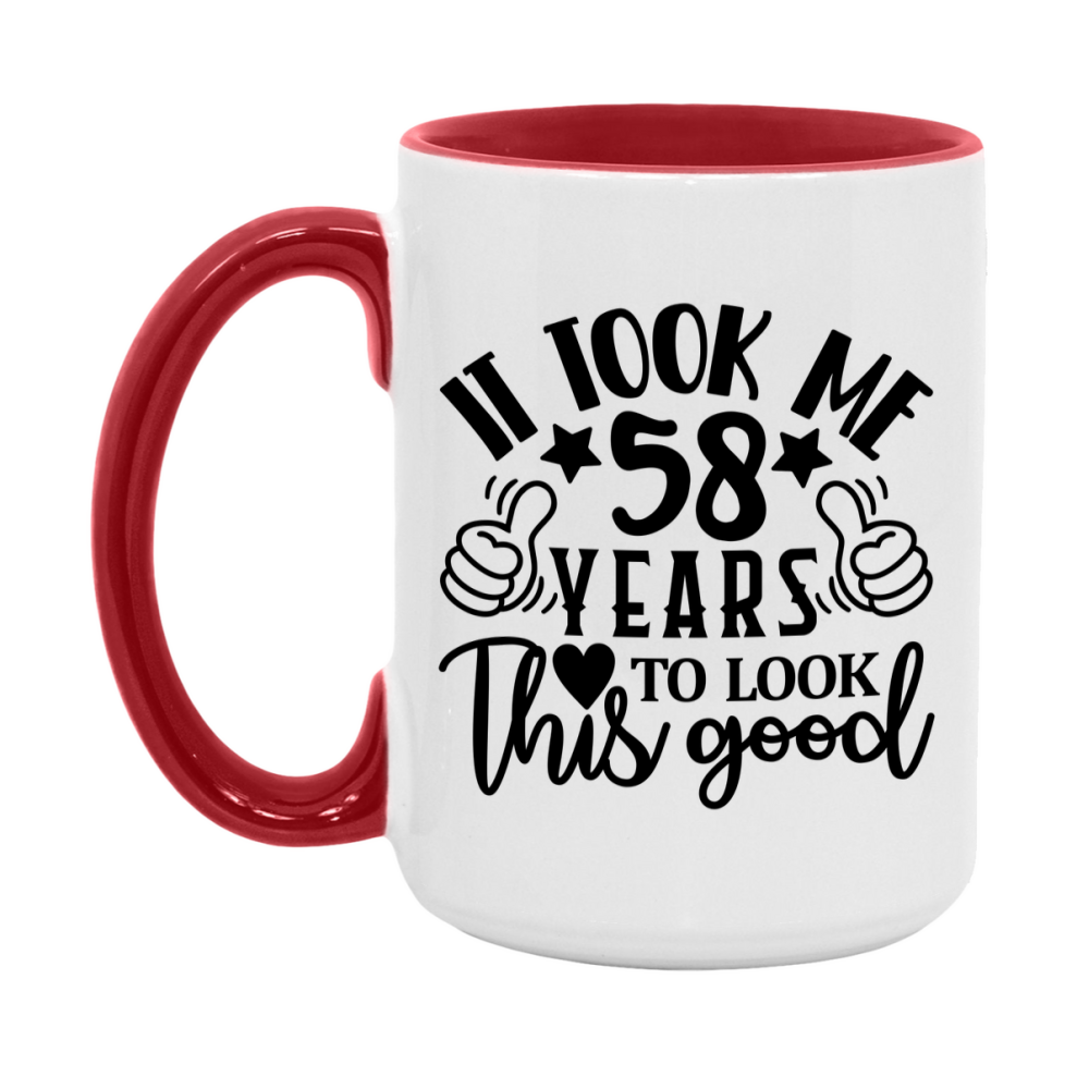 Funny 58 Year Old Birthday Mug – It Took Me 58 Years To Look This Good, 11oz or 15oz Double-Sided Ceramic Coffee Cup