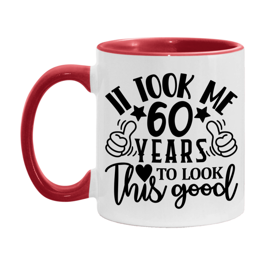 Funny 60 Year Old Birthday Mug – It Took Me 60 Years To Look This Good, 11oz or 15oz Double-Sided Ceramic Coffee Cup