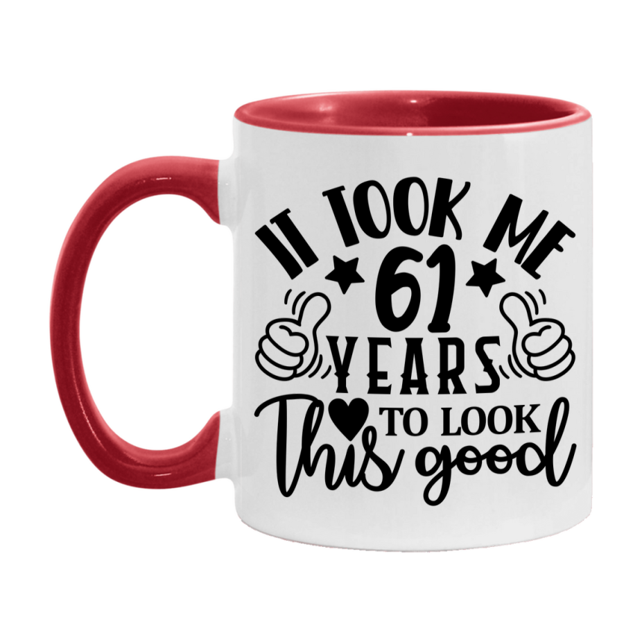 Funny 61 Year Old Birthday Mug – It Took Me 61 Years To Look This Good, 11oz or 15oz Double-Sided Ceramic Coffee Cup