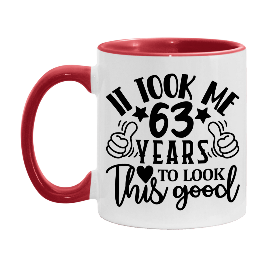 Funny 63 Year Old Birthday Mug – It Took Me 63 Years To Look This Good, 11oz or 15oz Double-Sided Ceramic Coffee Cup