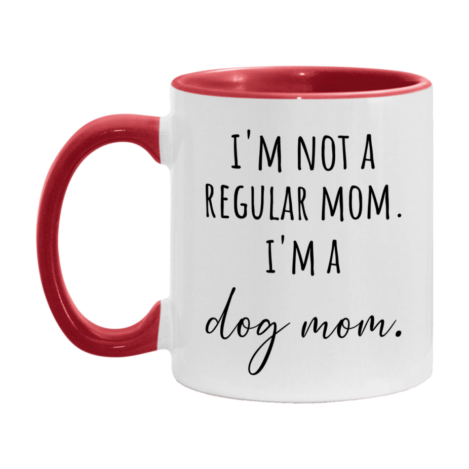 Funny Mom Mug, I'm Not A Regular Mom I'm A dog Mom, 11oz or 15oz Ceramic Cup Gift for dog Moms