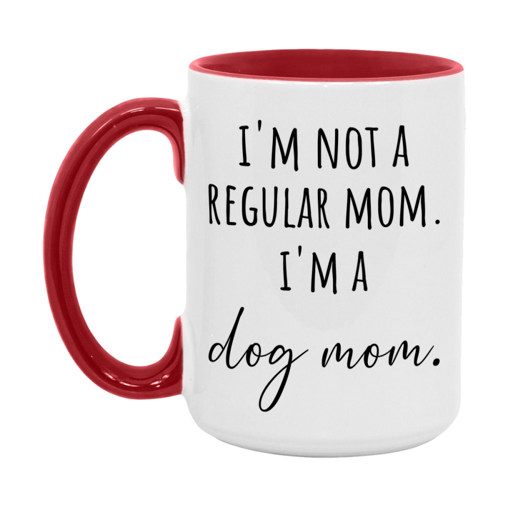 Funny Mom Mug, I'm Not A Regular Mom I'm A dog Mom, 11oz or 15oz Ceramic Cup Gift for dog Moms