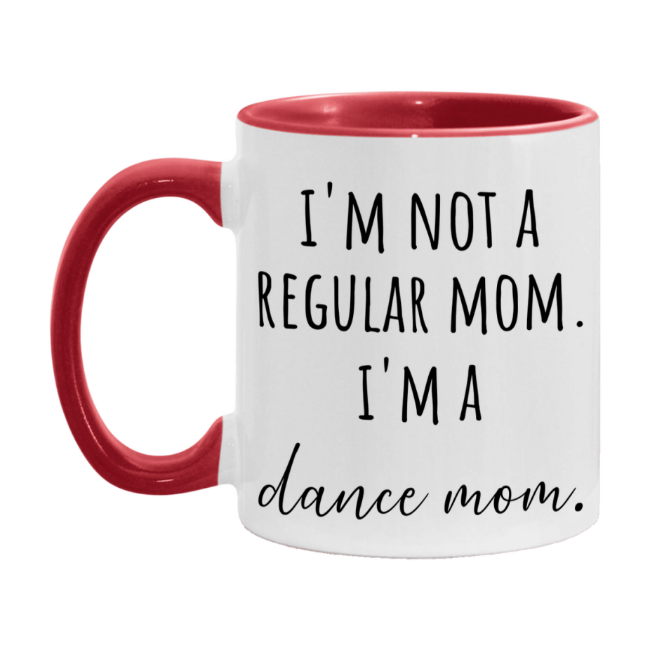 Funny Mom Mug, I'm Not A Regular Mom I'm A dance Mom, 11oz or 15oz Ceramic Cup Gift for dance Moms
