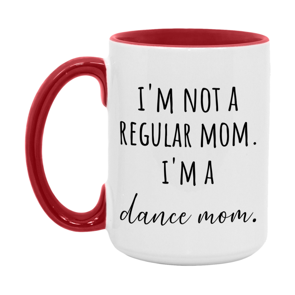 Funny Mom Mug, I'm Not A Regular Mom I'm A dance Mom, 11oz or 15oz Ceramic Cup Gift for dance Moms