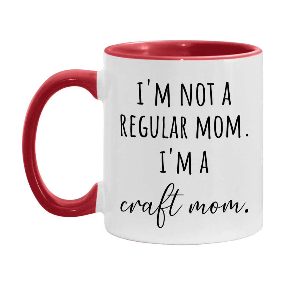 Funny Mom Mug, I'm Not A Regular Mom I'm A craft Mom, 11oz or 15oz Ceramic Cup Gift for craft Moms