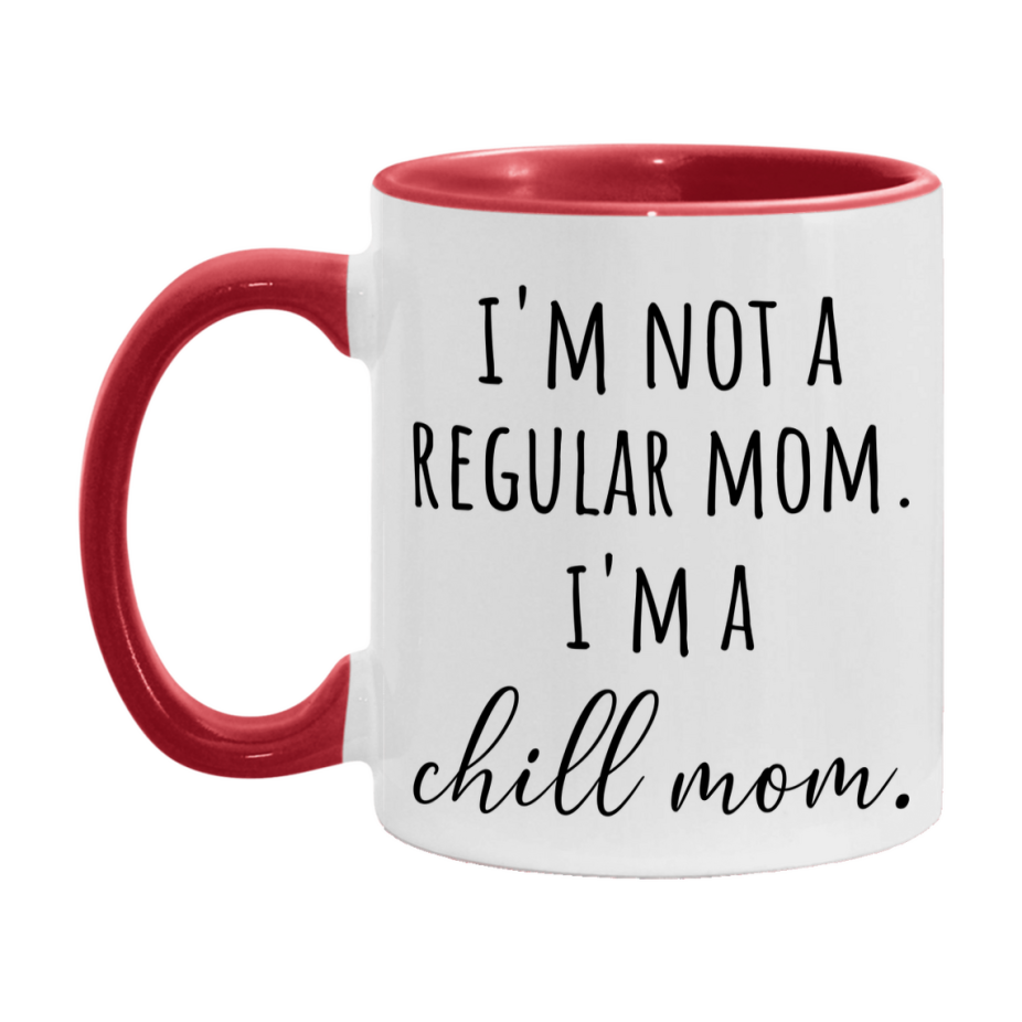 Funny Mom Mug, I'm Not A Regular Mom I'm A chill Mom, 11oz or 15oz Ceramic Cup Gift for chill Moms