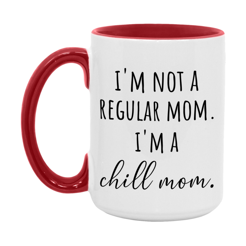 Funny Mom Mug, I'm Not A Regular Mom I'm A chill Mom, 11oz or 15oz Ceramic Cup Gift for chill Moms