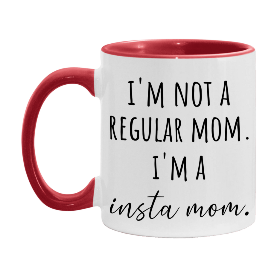 Funny Mom Mug, I'm Not A Regular Mom I'm A insta Mom, 11oz or 15oz Ceramic Cup Gift for insta Moms