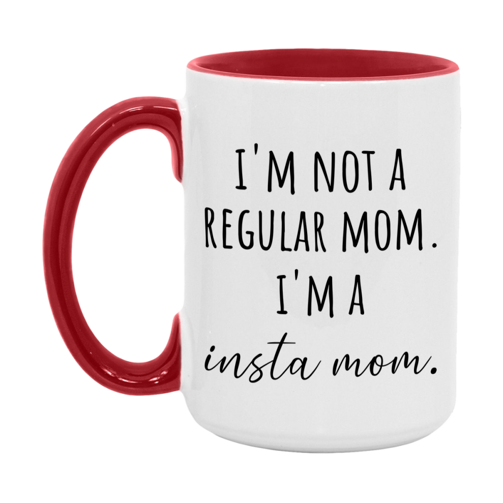 Funny Mom Mug, I'm Not A Regular Mom I'm A insta Mom, 11oz or 15oz Ceramic Cup Gift for insta Moms