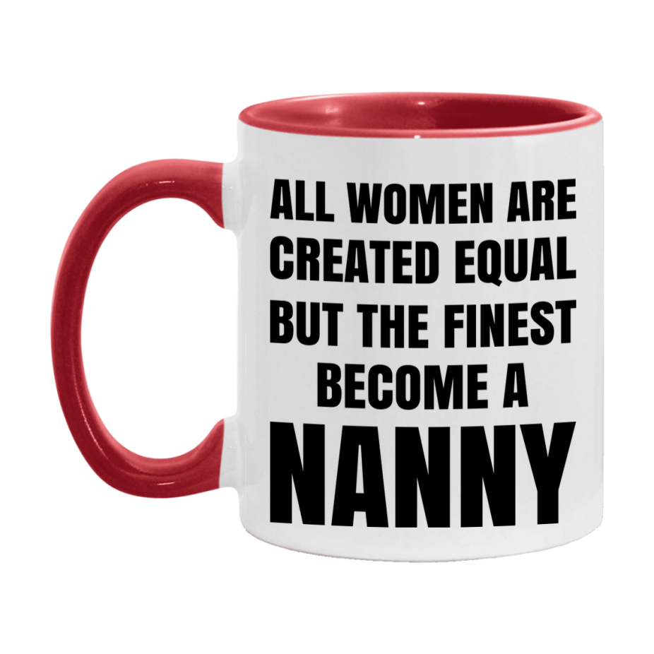 Funny Nanny Coffee Mug | "All Women Are Created Equal But The Finest Become A Nanny