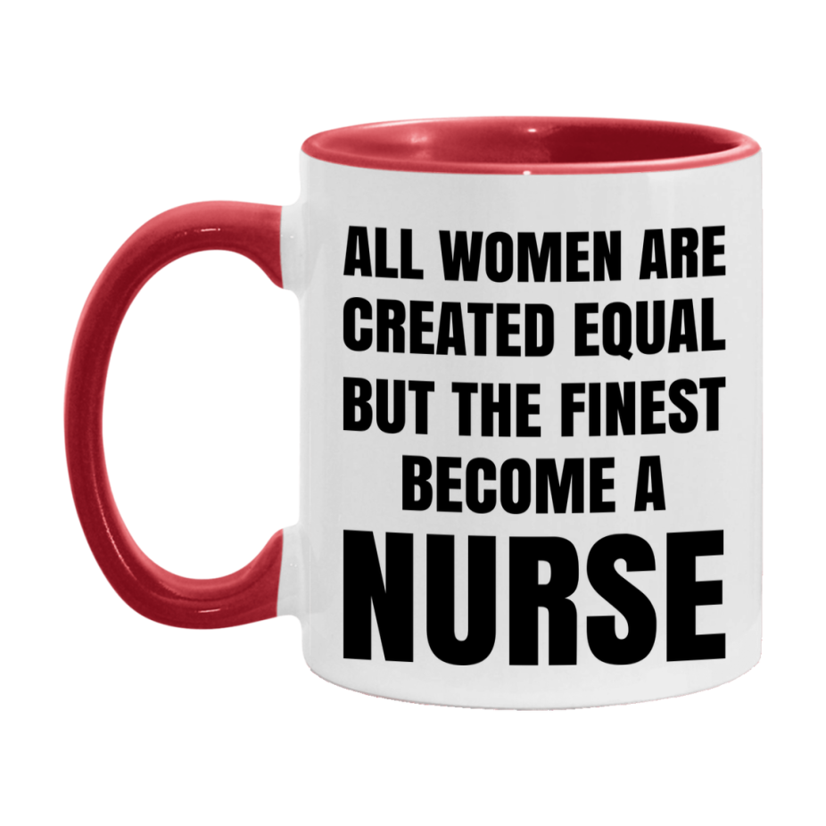 Funny Nurse Coffee Mug | "All Women Are Created Equal But The Finest Become A Nurse