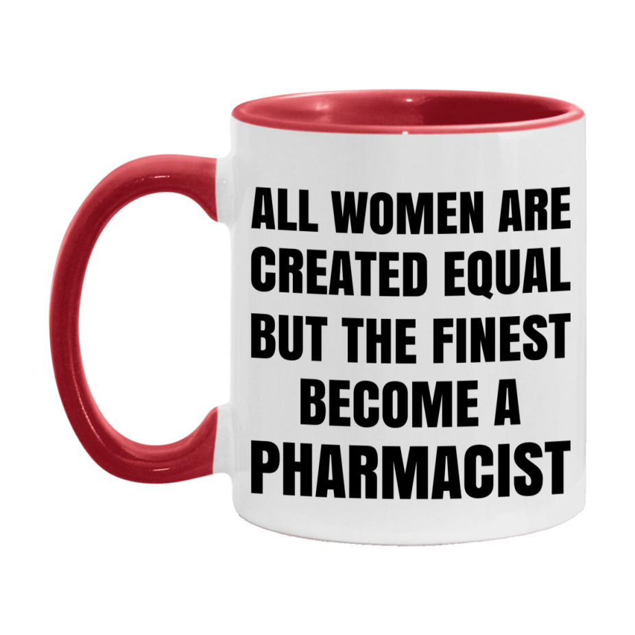 Funny Pharmacist Coffee Mug | "All Women Are Created Equal But The Finest Become A Pharmacist