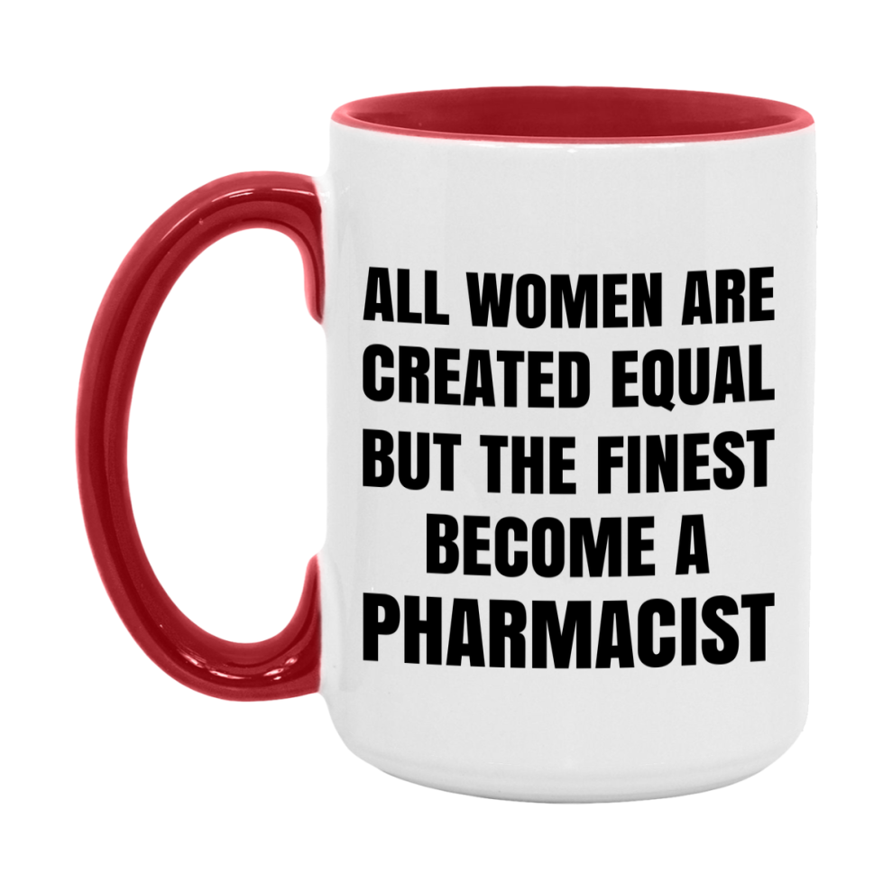 Funny Pharmacist Coffee Mug | "All Women Are Created Equal But The Finest Become A Pharmacist