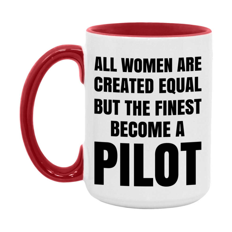 Funny Pilot Coffee Mug | "All Women Are Created Equal But The Finest Become A Pilot