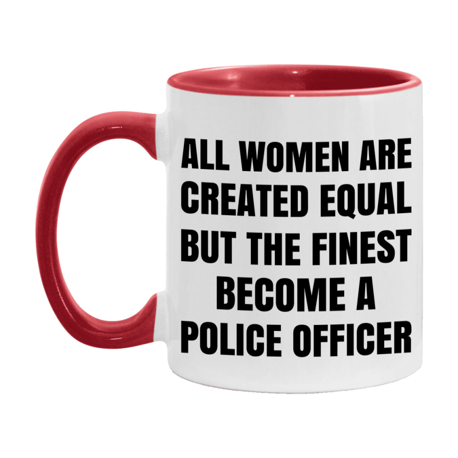 Funny Police Officer Coffee Mug | "All Women Are Created Equal But The Finest Become A Police Officer