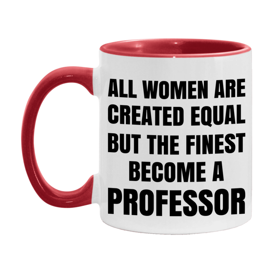 Funny Professor Coffee Mug | "All Women Are Created Equal But The Finest Become A Professor