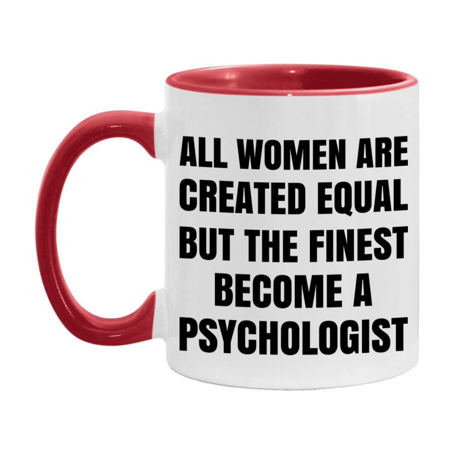 Funny Psychologist Coffee Mug | "All Women Are Created Equal But The Finest Become A Psychologist