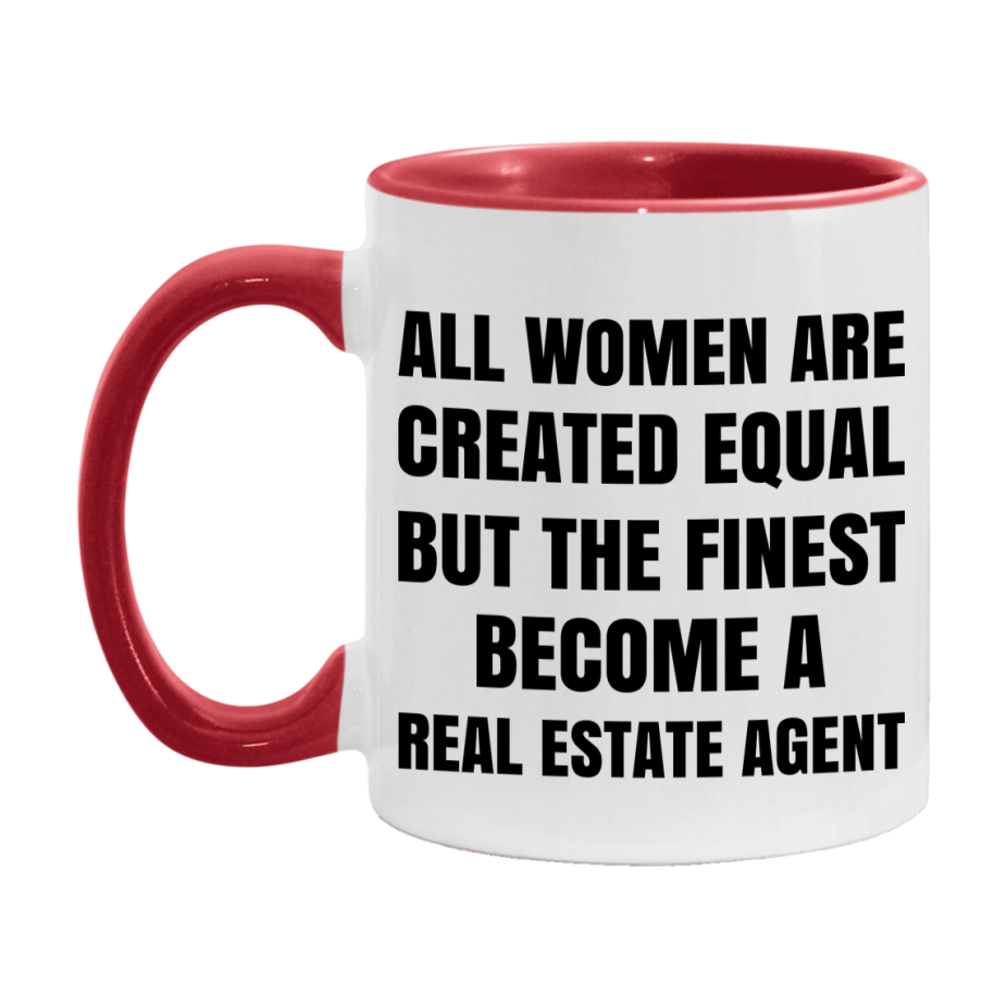 Funny Real Estate Agent Coffee Mug | "All Women Are Created Equal But The Finest Become A Real Estate Agent