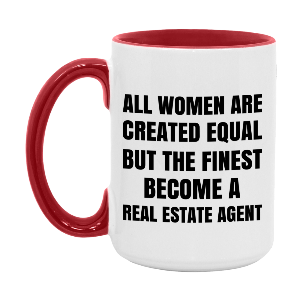 Funny Real Estate Agent Coffee Mug | "All Women Are Created Equal But The Finest Become A Real Estate Agent