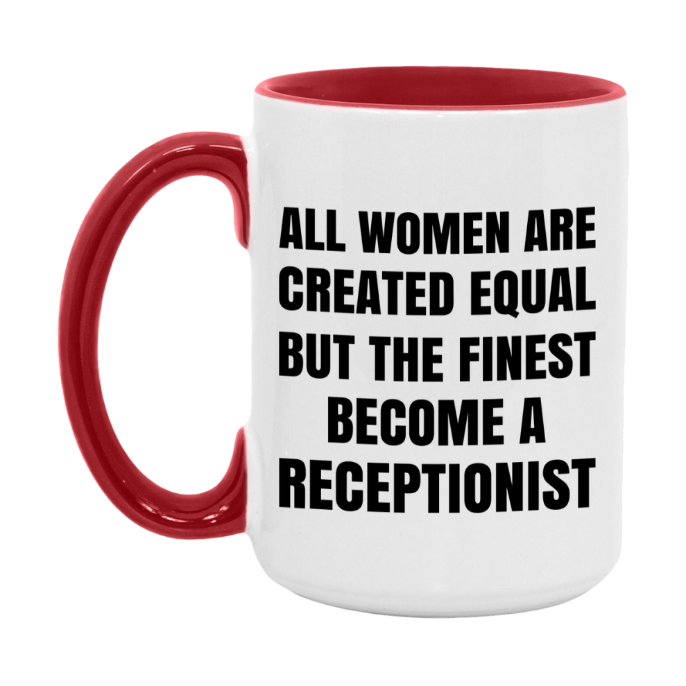 Funny Receptionist Coffee Mug | "All Women Are Created Equal But The Finest Become A Receptionist