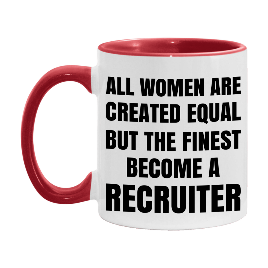 Funny Recruiter Coffee Mug | "All Women Are Created Equal But The Finest Become A Recruiter