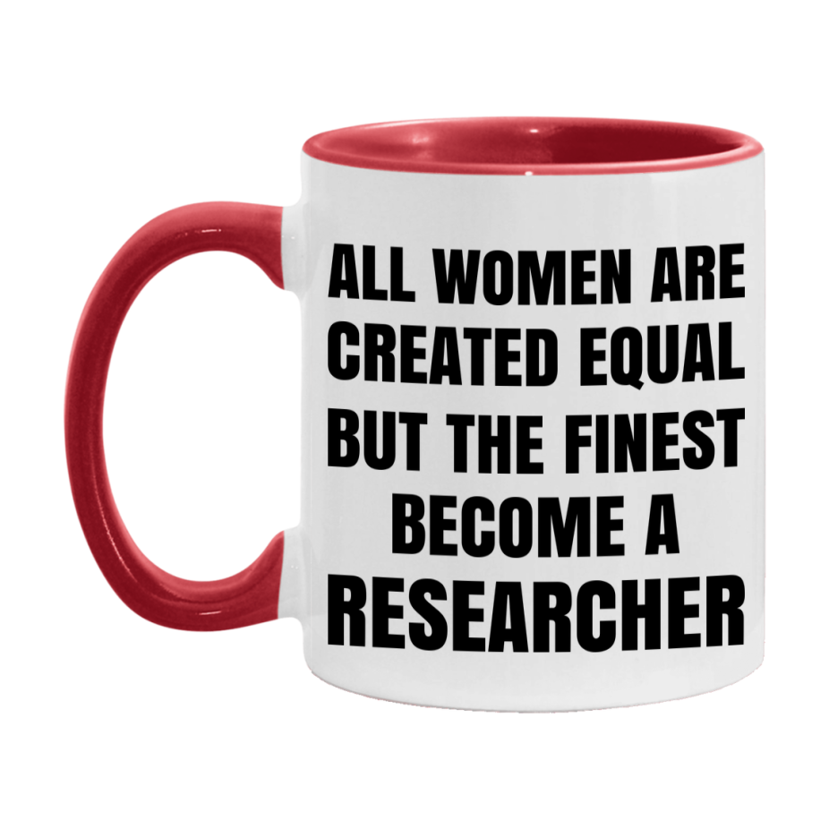 Funny Researcher Coffee Mug | "All Women Are Created Equal But The Finest Become A Researcher