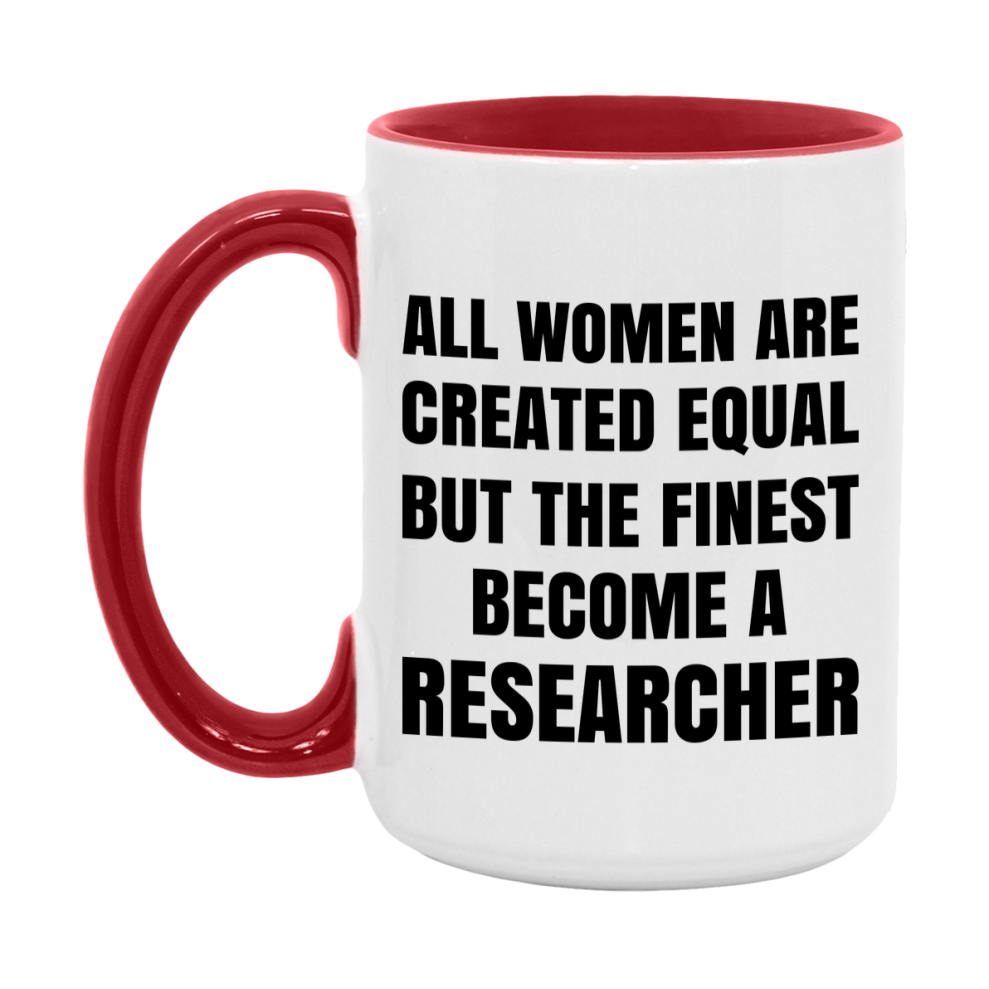 Funny Researcher Coffee Mug | "All Women Are Created Equal But The Finest Become A Researcher