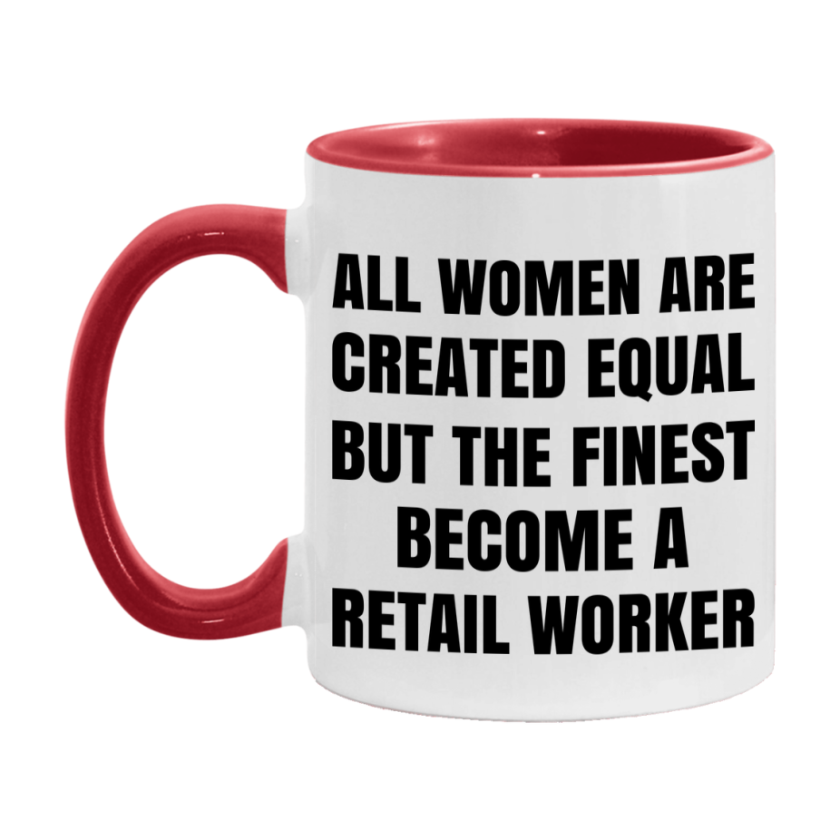 Funny Retail Worker Coffee Mug | "All Women Are Created Equal But The Finest Become A Retail Worker