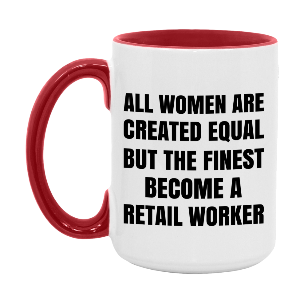 Funny Retail Worker Coffee Mug | "All Women Are Created Equal But The Finest Become A Retail Worker