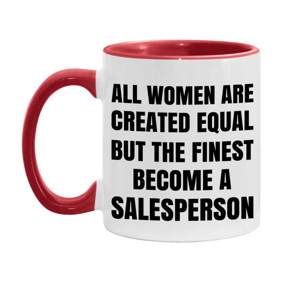Funny Salesperson Coffee Mug | "All Women Are Created Equal But The Finest Become A Salesperson