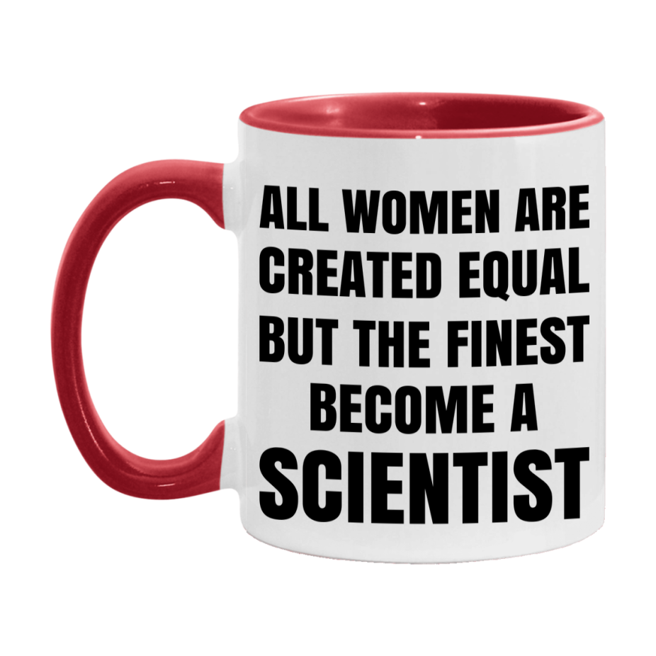Funny Scientist Coffee Mug | "All Women Are Created Equal But The Finest Become A Scientist