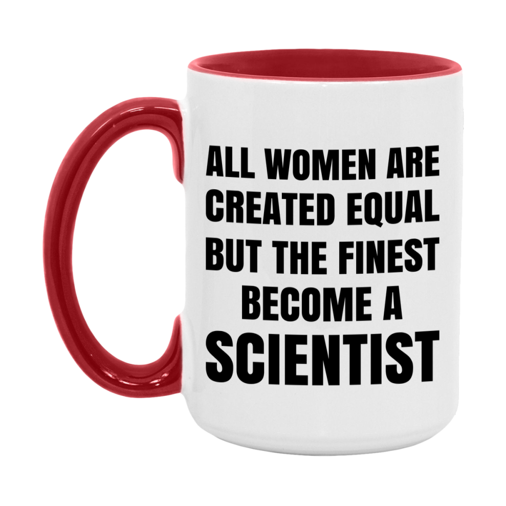 Funny Scientist Coffee Mug | "All Women Are Created Equal But The Finest Become A Scientist