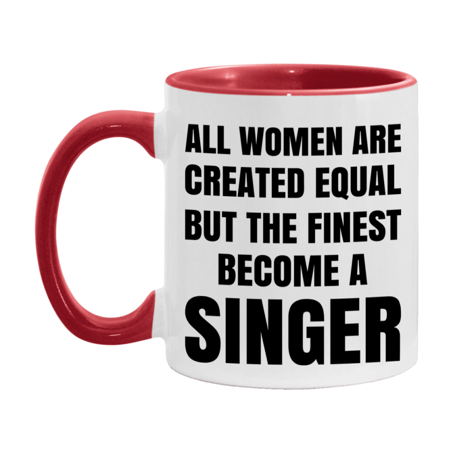 Funny Singer Coffee Mug | "All Women Are Created Equal But The Finest Become A Singer