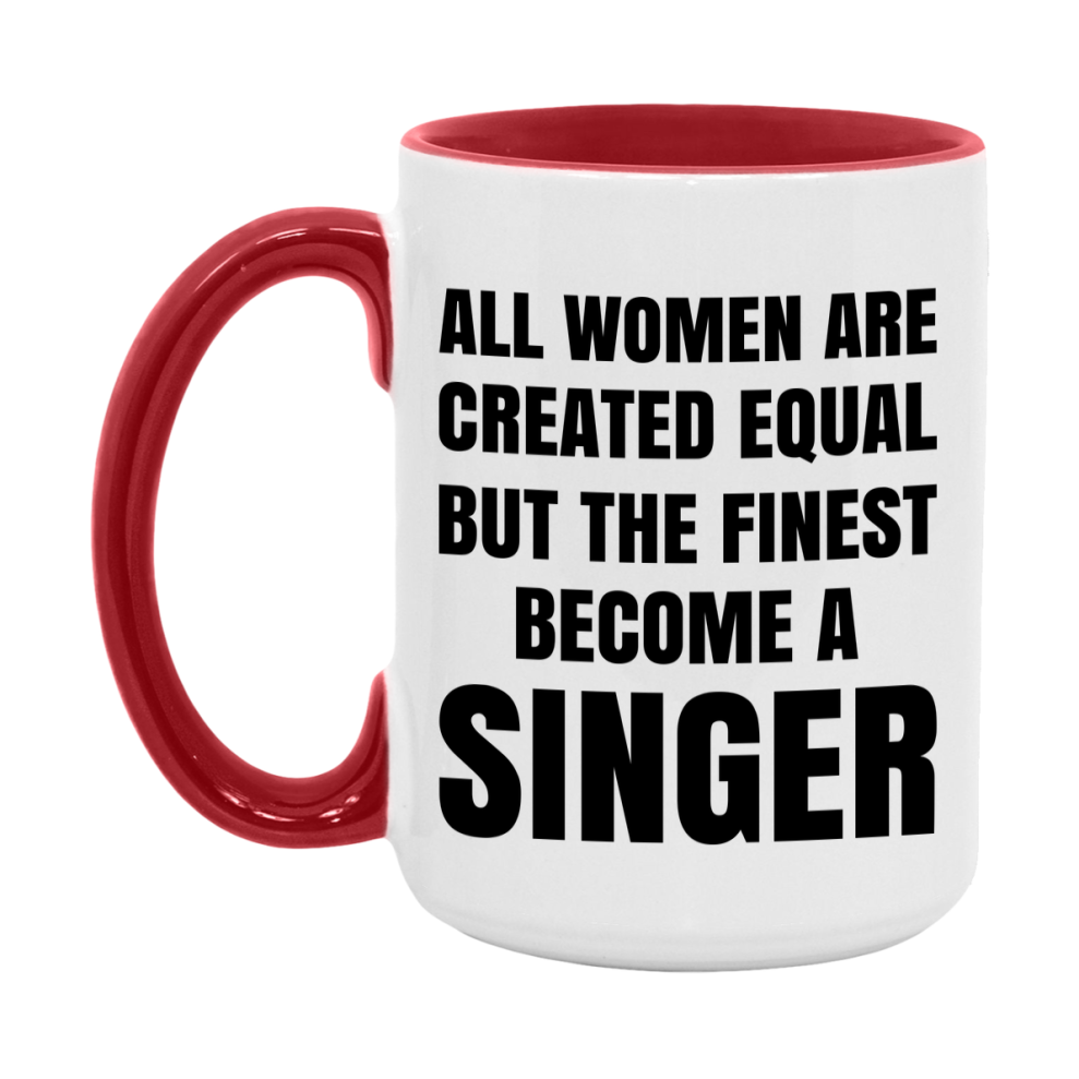 Funny Singer Coffee Mug | "All Women Are Created Equal But The Finest Become A Singer