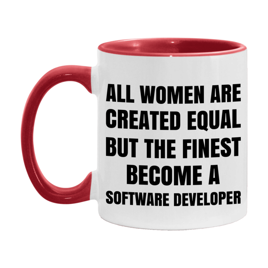 Funny Software Developer Coffee Mug | "All Women Are Created Equal But The Finest Become A Software Developer